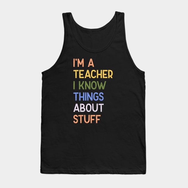 I'm A Teacher, I Know Things About Stuff Retro Vintage funny teacher Tank Top by dkdesign96